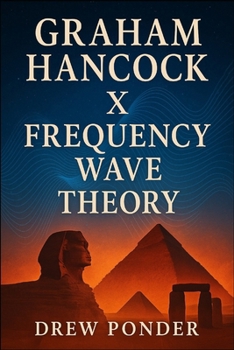Graham Hancock X Frequency Wave Theory