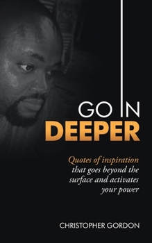 Paperback Go in Deeper: Quotes of Inspiration That Goes Beyond the Surface and Activates Your Power Book