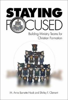 Paperback Staying Focused: Building Ministry Teams for Christian Formation Book