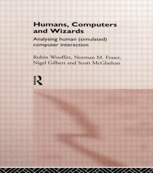 Paperback Humans, Computers and Wizards: Human (Simulated) Computer Interaction Book