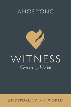Witness: Converting Worlds (Spirituality for the World)