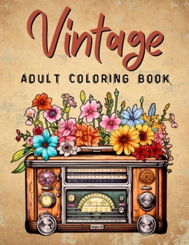 Vintage Adult Coloring Book: 1940s Home Beautiful Iconic Objects Blended with Floral Botanicals - An Old Fashioned, Retro Coloring Collection of Classic Styles Illustrations