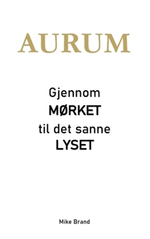 AURUM - Gjennom mørket til det sanne lyset (Norwegian Bokmal Edition)