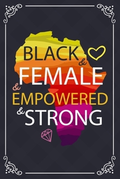 Black & Female & Empowered & Strong: African American gag gift, Black History Month journal, Black Pride Notebook, Melanin diary, for little girls ... in Black History Gifts for Women,120 Pages