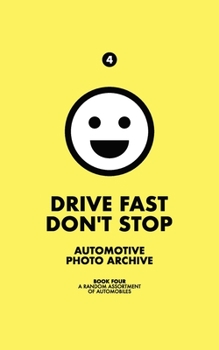 Paperback Drive Fast Don't Stop - Book 4: A Random Assortment of Automobiles: A Random Assortment of Automobiles Book