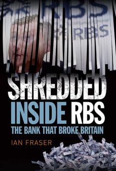 Hardcover Shredded: Inside Rbs, the Bank That Broke Britain Book
