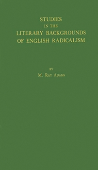 Studies in the Literary Backgrounds of English Radicalism: With Special Reference to the French Revolution