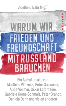 Warum wir Frieden und Freundschaft mit Russland brauchen: Ein Aufruf an alle von Matthias Platzeck, Peter Gauweiler, Antje Vollmer, Oskar Lafontaine, ... Dahn und vielen anderen