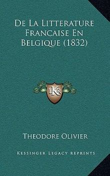 Paperback De La Litterature Francaise En Belgique (1832) [French] Book