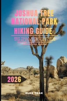 JOSHUA TREE NATIONAL PARK HIKING GUIDE 2026: Best Trails, Scenic Viewpoints, Step-by-Step Directions & Safe Routes (California Desert Adventure Series) (Footsteps in Nature: 2025 Hiker’s Journey)