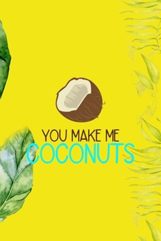 You Make Me Coconuts: Notebook Journal Composition Blank Lined Diary Notepad 120 Pages Paperback Yellow Green Plants Coconut
