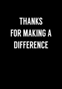 Thanks For Making A Difference: Funny Notebook Office Gifts For Coworkers (Dot Grid Journal & Weekly Planner)