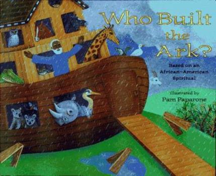 Hardcover Who Built the Ark?: Based on an African-American Spiritual; Illustrated by Pam Paparone Book