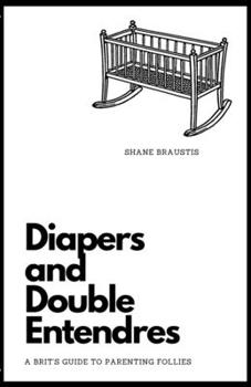 Paperback Diapers and Double Entendres: A Brit's Guide to Parenting Follies Book