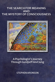 Paperback The Search For Meaning and The Mystery of Consciousness: A Psychologist's Journey Through Gurdjieff and Jung Book