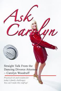 Ask Carolyn: Straight Talk From the Dancing Divorce Attorney