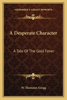 Paperback A Desperate Character: A Tale Of The Gold Fever Book