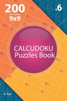 Paperback Calcudoku - 200 Easy Puzzles 9x9 (Volume 6) Book