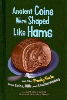 Library Binding Ancient Coins Were Shaped Like Hams: And Other Freaky Facts about Coins, Bills, and Counterfeiting Book