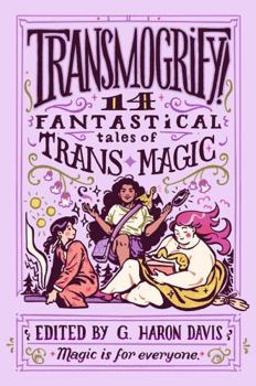 Hardcover Transmogrify!: 14 Fantastical Tales of Trans Magic Book