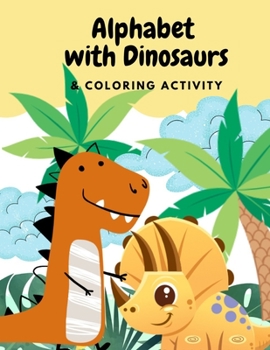 Paperback Alphabets with Dinosaurs & Coloring Activity: "Preschool Practice Handwriting. Learning and Trace Lettering Alphabet A-Z with Dinosaurs and Dinosaurs Book