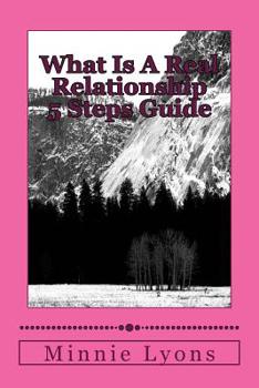 Paperback What Is A Real Relationship 5 Steps Guide: You will know the relationship break down Book