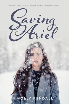 Paperback Saving Ariel: She can't move on to her future if she keeps living in the past... Book