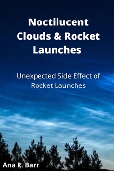 Paperback Noctilucent Clouds & Rocket Launches: Unexpected side effects of rocket launches Book