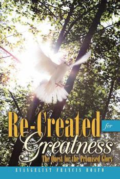 Paperback Re-Created for Greatness: The Quest for the Promised Glory Book