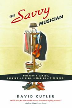 Paperback The Savvy Musician: Building a Career, Earning a Living & Making a Difference Book