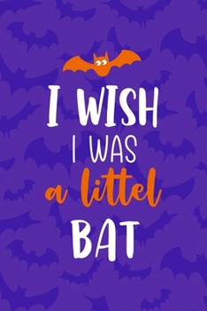 I Wish I Was A Littel Bat: Notebook Journal Composition Blank Lined Diary Notepad 120 Pages Paperback Purple Bat K