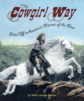 The Cowgirl Way: Hats Off to America's Women of the West