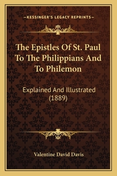 Paperback The Epistles Of St. Paul To The Philippians And To Philemon: Explained And Illustrated (1889) Book