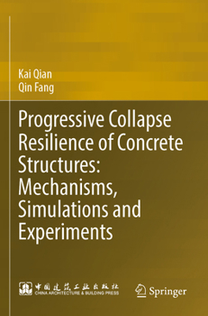 Paperback Progressive Collapse Resilience of Concrete Structures: Mechanisms, Simulations and Experiments Book