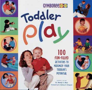 Paperback Toddler Play: 100 Fun-Filled Activities to Maximize Your Toddler's Potential Book
