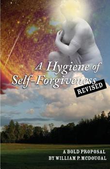 Paperback A Hygiene of Self-Forgiveness, Revised: A Bold Proposal Book