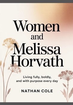 WOMEN AND Melissa Horvath: Living Fully, Boldly, and With Purpose Every Day