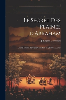 Paperback Le secret des Plaines d'Abraham; grand drame héroique canadien en quatre (4) actes [French] Book