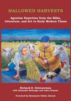 Paperback HALLOWED HARVESTS: Agrarian Depiction from the Bible, Literature, and Art to Early Modern Times Book