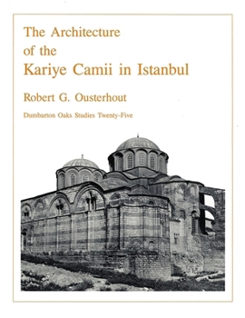 Hardcover The Architecture of the Kariye Camii in Istanbul (Dumbarton Oaks Studies) Book