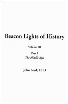 Beacon Lights of History, Volume III: Part I: The Middle Ages