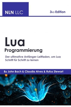 Paperback Lua Programmierung: Der ultimative Anfänger-Leitfaden, um Lua Schritt für Schritt zu lernen [German] Book