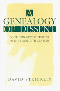 Hardcover A Genealogy of Dissent: Southern Baptist Protest in the Twentieth Century Book