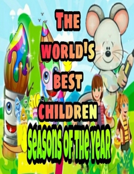 Paperback The World's Best Children: SEASONS OF THE YEAR: Coloring Book for Kids: Great Gift for Boys & Girls, Ages 4-8 Book