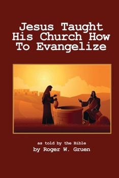 Jesus Taught His Church How To Evangelize: The 4 Gospels Interwoven, Volume 3
