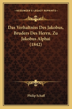 Paperback Das Verhaltniss Des Jakobus, Bruders Des Herrn, Zu Jakobus Alphai (1842) [German] Book