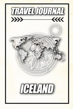 Travel Journal Iceland: Travel Diary and Planner | Journal, Notebook, Book, Journey | Writing Logbook | 120 Pages 6x9 | Gift For Backpacker