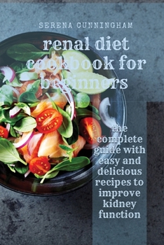 Paperback Renal Diet Cookbook For Beginners: the complete guide with easy and delicious recipes to improve kidney function Book