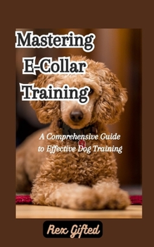 Paperback Mastering E-Collar Training: A Comprehensive Guide to Effective Dog Training Book