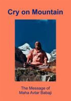 Paperback Cry on Mountain: The Message of Mahaavtar Babaji Book